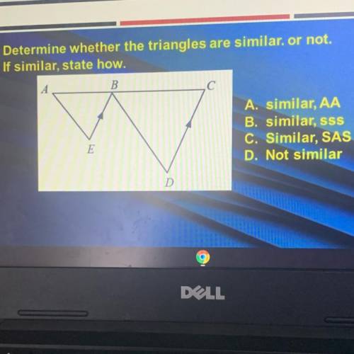 Determine whether the triangles are similar. or not.

If similar, state how.
A. similar, AA
B. sim