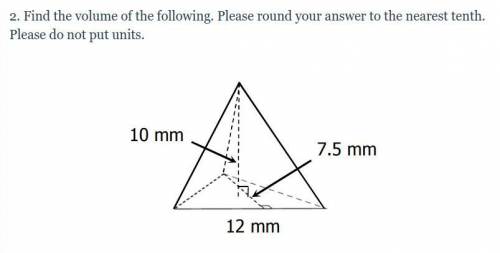 Find the volume of the following. Please round your answer to the nearest tenth. Please do not put