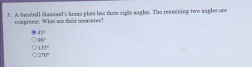 Plz help !! A baseball diamonds home plate has three right angles the remaining two angles are cong