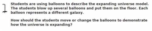 PLEASE HELP VERY URGENT

1. 
a) All of the balloons should be moved to the center of the floor.
b)