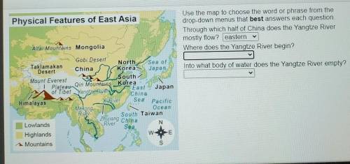 Physical Features of East Asia Use the map to choose the word or phrase from the drop-down menus th