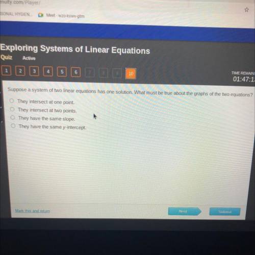 Suppose a system of linear equations has one solution.what must be true about the graphs of the two