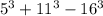 5^3 + 11 {}^{3}  - 16 {}^{3}