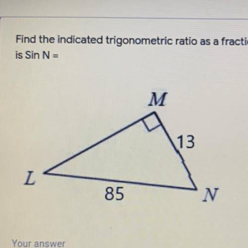 Find the indicated trigonometric ratio as a fraction in simplest form. What
is Sin N =