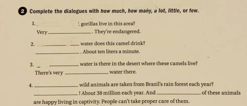 Complete the dialogues with how much, how many, a lot, little, or few.

1.
gorillas live in this a