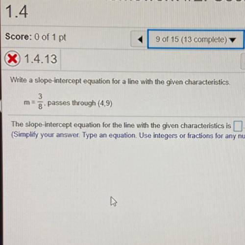 Write a slope intercept equation for a line with the given characteristics. M=3/8, passes through (