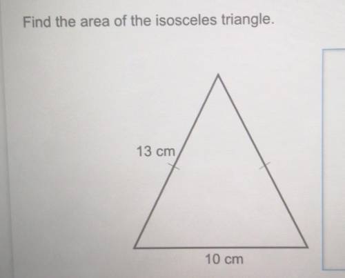 Find the area of the isosceles triangle.13 cm10 cm