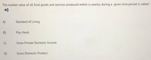 The market value of all final goods and services produced within a country during a given time peri