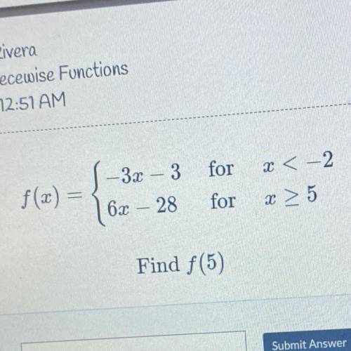 For
x < -2
f(x) =
-3x - 3
6x – 28
for
Find f(5)