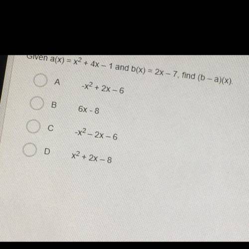 Given a(x) = x2 + 4x - 1 and b(x) = 2x – 7, find (b - a)(x).