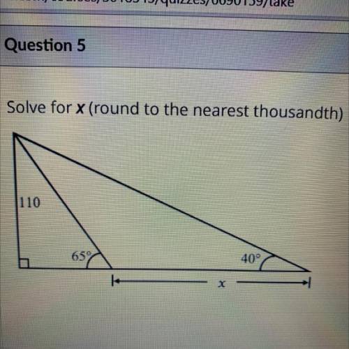 Solve for x (round to the nearest thousandth)

to
FREE
HEALTH
le
110
CA
65
40°
х