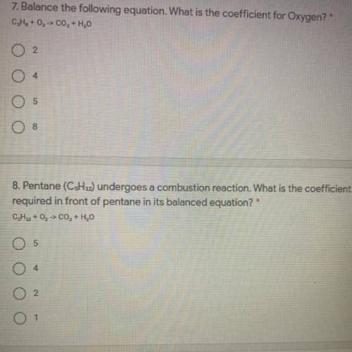 7. Balance the following equation. What is the coefficient for Oxygen?*

C.H. +0,-> C0, +H20
2