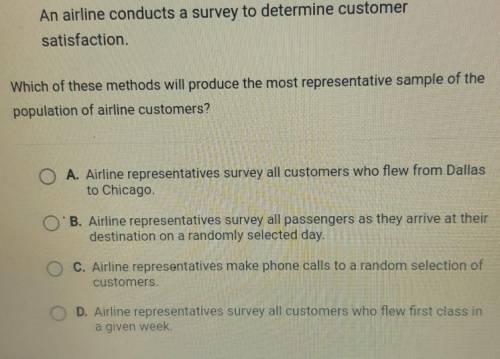 An airline conducts a survey to determine customer

satisfaction.Which of these methods will produ
