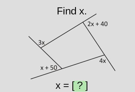 Find x. 3x, 2x+40, x+50, 4x.
3x
2x+40
x+50
4x
