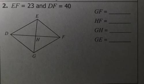 2. EF = 23 and DF = 40
GF =
E
HF =
D
F
GH =
GE =
H
G