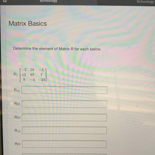 Can someone help please

Determine the element of Matrix R for each below.
-2
18
R)
13
97
-4
--5
7