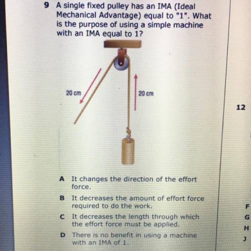 A single fixed pulley has an IMA (Ideal

Mechanical Advantage) equal to 1. What
is the purpose o
