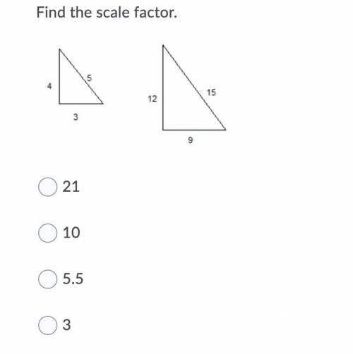 *WILL MARK BRAINLIEST*

Find the scale factor.A: 21B: 10C: 5.5D: 3