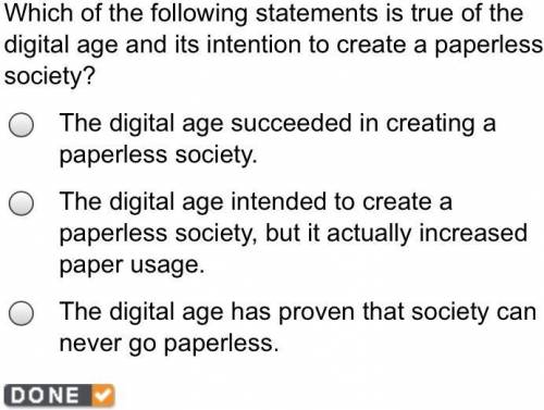 Which of the following statements is true of the digital age and its intention to create a paperles