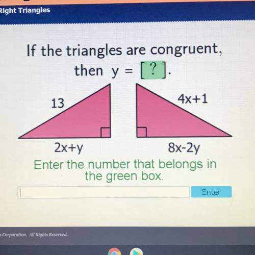 If the triangles are congruent,
then y = [?].
4x+1
13
2x+y
8x-2y