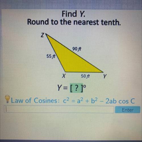 Find y.

Round to the nearest tenth.
Z
90 ft
55 ft
X
50 ft
Y
Y = [? 1°
Law of Cosines: c2 = a + b2