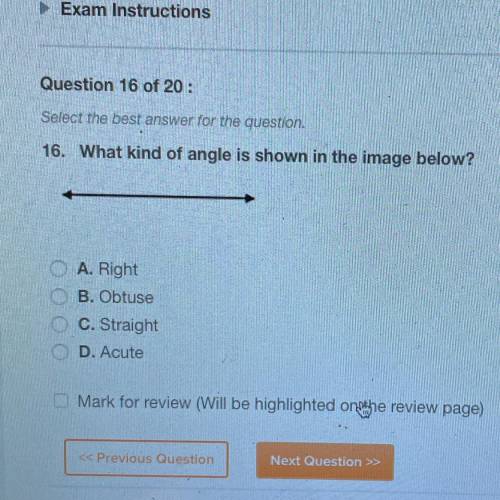 16. What kind of angle is shown in the image below?

A. Right
B. Obtuse
C. Straight
D. Acute