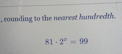 Round 81*2^x=99 to the nearest hunderedth