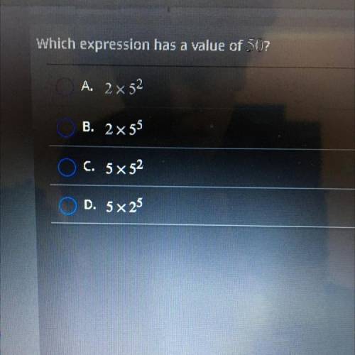 Which expression has a value of 507
O A. 2x52
B. 2 x 55
C. 5 x 52
D. 5x25