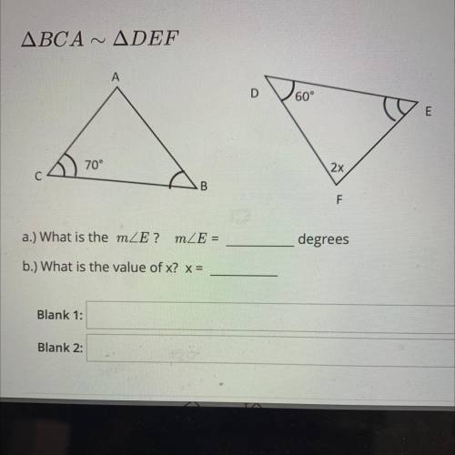 ABCA - ADEF

D
60°
E
70°
2x
F
a.) What is the mZE? mLE =
degrees
b.) What is the value of x? x =