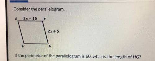 Consider the Parallelogram

If the perimeter of the parallelogram is 60, what is the length of HG?