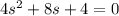 4 {s}^{2} + 8s + 4 = 0