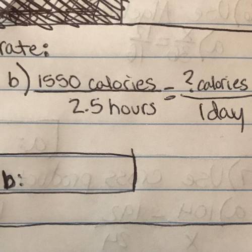 Find the equivalent rate:
1550 calories/2.5 hours = ? calories/ 1 day