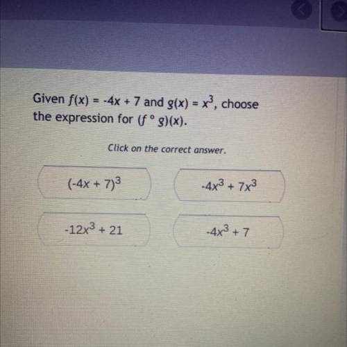 Given f(x) = -4x + 7 and g(x) = x3, choose
the expression for (fºg)(x).