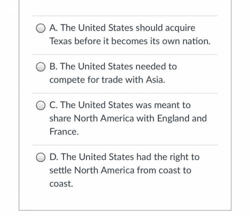 Answers are at the top and the question is “Which of these beliefs best describes Manifest Destiny?