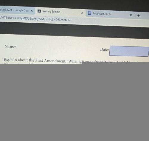 Name: Date: Explain about the First Amendment. What is it and why is it important? How does it impa