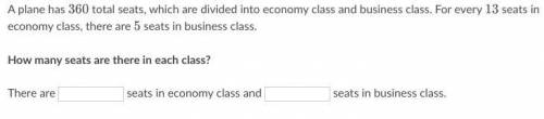 A plane has 360 total seats, which are divided into economy class and business class. For every 12