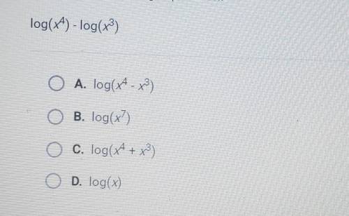 Simplify the following expression. log(x^4) -log(x^3) O A. log(x1 - x3) B. log(x) C. log(x4 + x3) O
