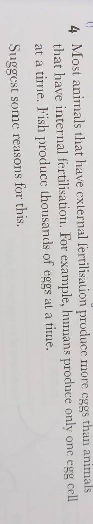 4 Most animals that have external fertilisation produce more eggs than animals

 
that have interna