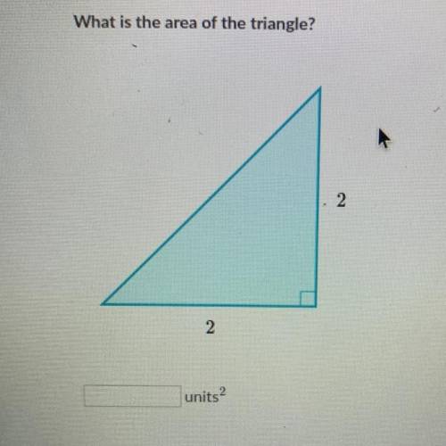 What is the area of the triangle?
2
2
units2