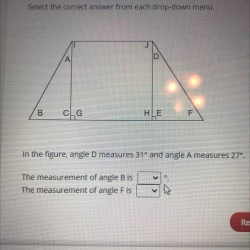 Select the correct answer from each drop-down menu.

D
A А
B
CLG
HLE
F
In the figure, angle D meas