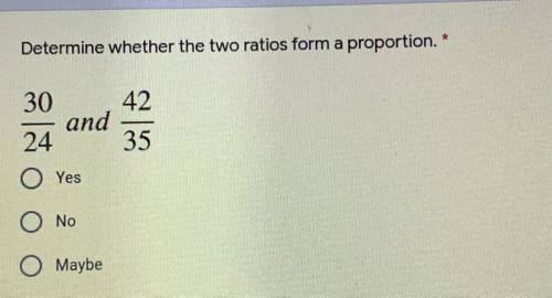 Determine whether the two ratios form a proportion.
30/ 24 and 42/35