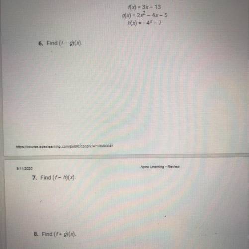 F(x) = 3x - 13

g(x) = 2x2 - 4x - 5
h(x) = -4% - 7
6. Find (f - g)(x).
7. Find (f - 5)(x).
8. Find