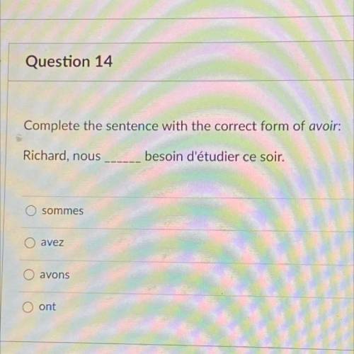 Complete the sentence with the correct form of avoir:

Richard, nous besoin d'étudier ce soir.
O s