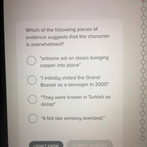 Which of the following pieces of evidence suggests that the character is overwhelmed?

1. “artisan