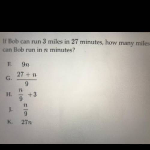 If Bob can run 3 miles in 27 minutes, how many miles
can Bob run in n minutes?