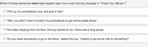 Which of these sentences best helps readers learn how much the boy changes in Thank You, Ma'am?