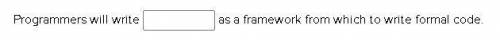 Programmers will write _________ as a framework from which to write formal code.