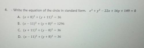 | Write the equation of the circle in standard form. x2 + y2 – 22x + 16y + 149 = 0 A. (X + 8) + (y