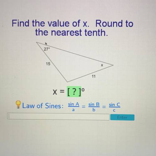 Find the value of x. Round to

the nearest tenth.
27°
15
х
11
x = [?]°
Law of Sines: sin A
sin B.