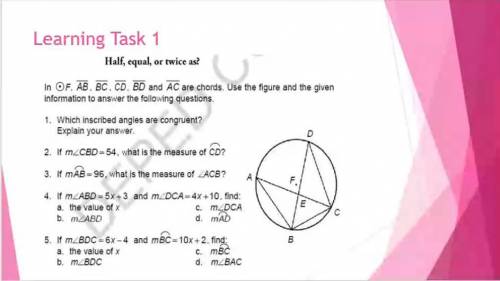 Learning Task 1
1. Which inscribed angles are congruent?
explain your answer